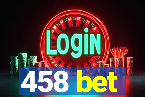 458 bet